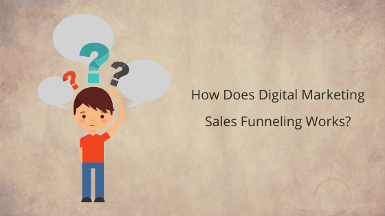 How Does Digital Marketing Sales Funneling Works.